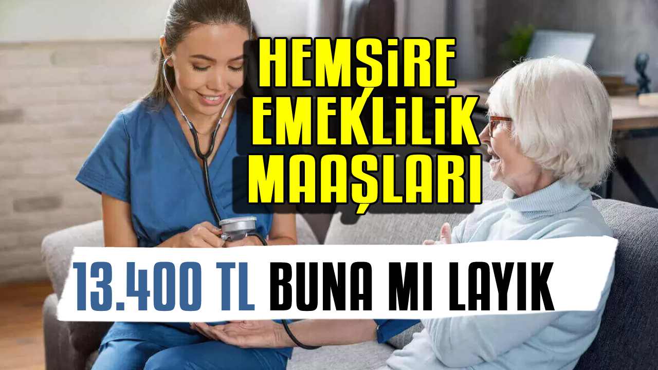 13.400 TL Emekli Hemşire Maaşı