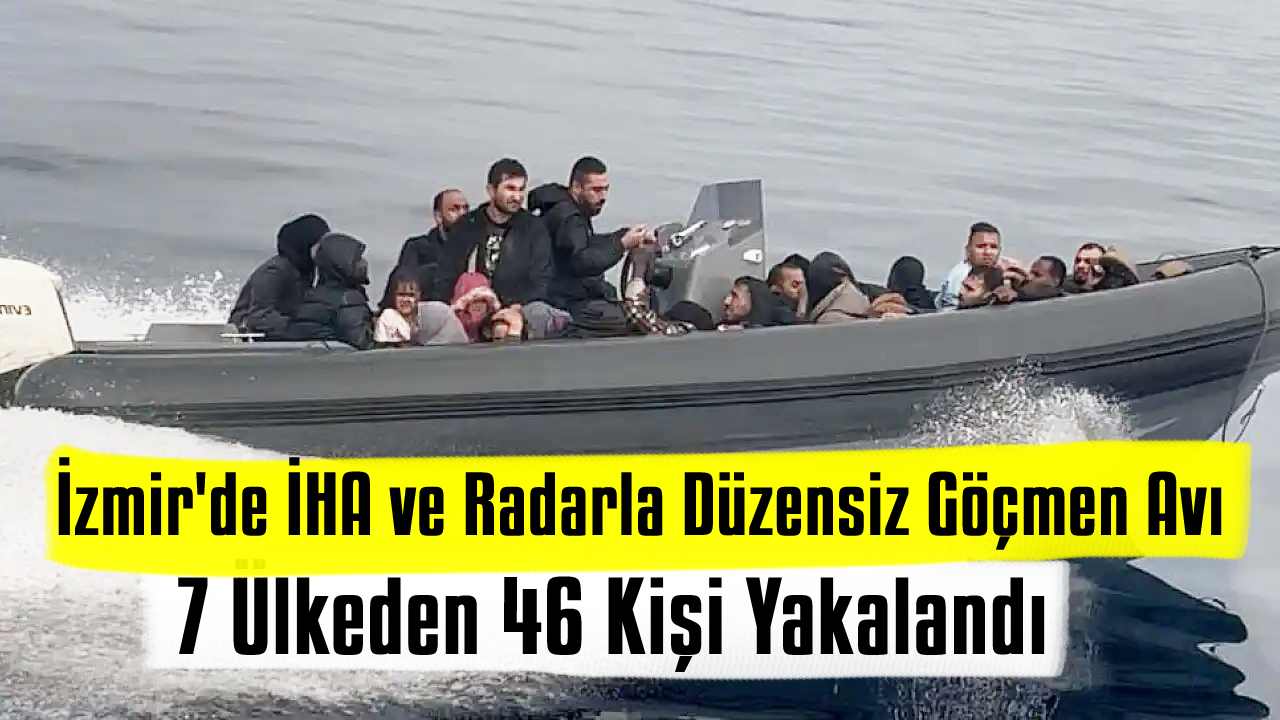 İzmir'de İHA ve Radarla Düzensiz Göçmen Avı
