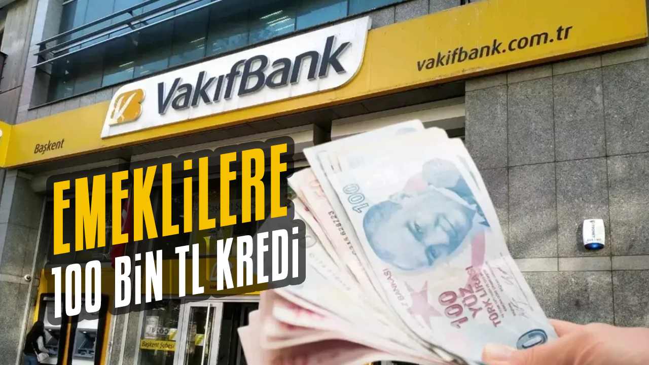 VakıfBank'tan emeklilere 100 bin TL'ye kadar kredi