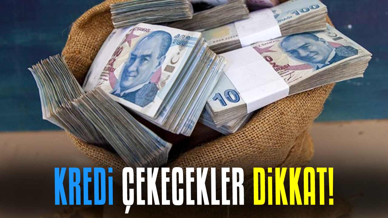 Kredi çekecekler dikkat