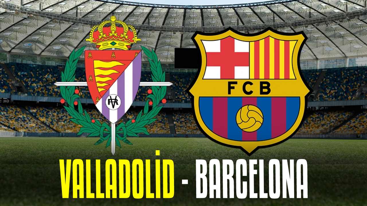 Valladolid - Barcelona Maçı