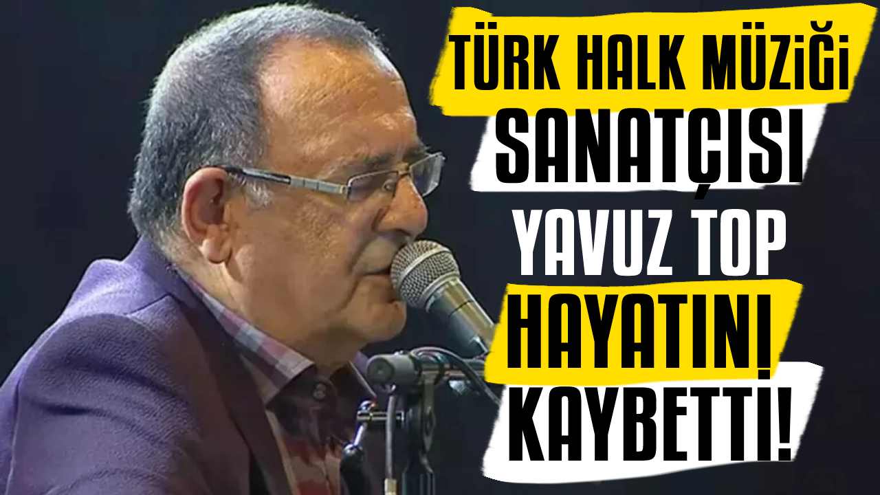 Yavuz Top Hayatını Kaybetti